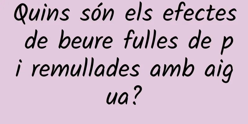 Quins són els efectes de beure fulles de pi remullades amb aigua?