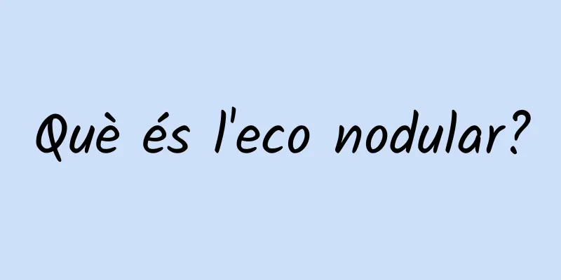 Què és l'eco nodular?