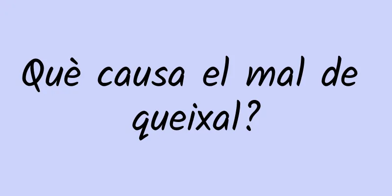 Què causa el mal de queixal?