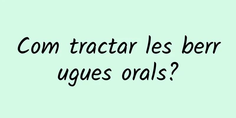 Com tractar les berrugues orals?