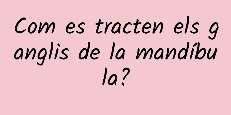 Com es tracten els ganglis de la mandíbula?
