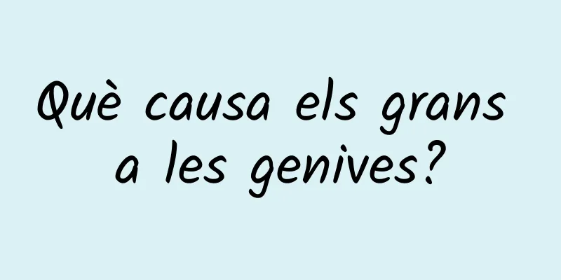 Què causa els grans a les genives?