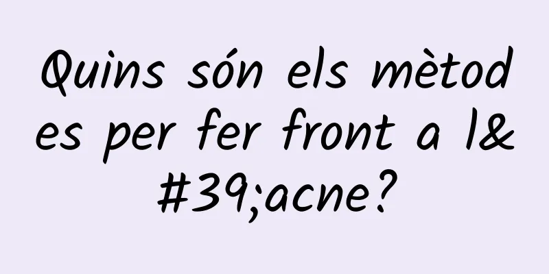 Quins són els mètodes per fer front a l'acne?