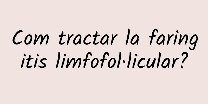 Com tractar la faringitis limfofol·licular?