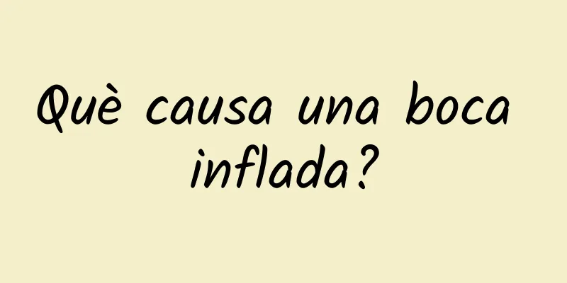 Què causa una boca inflada?