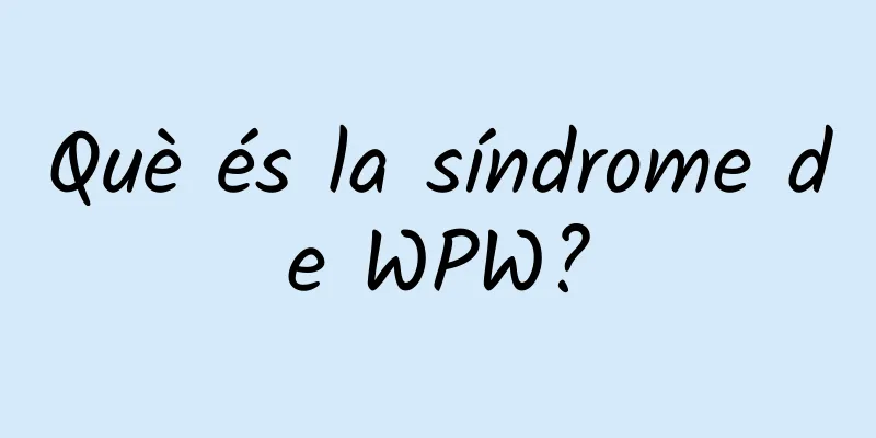 Què és la síndrome de WPW?
