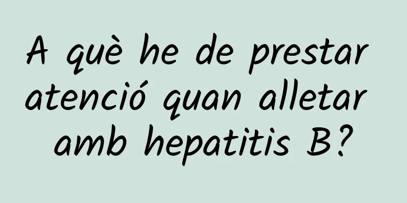 A què he de prestar atenció quan alletar amb hepatitis B?