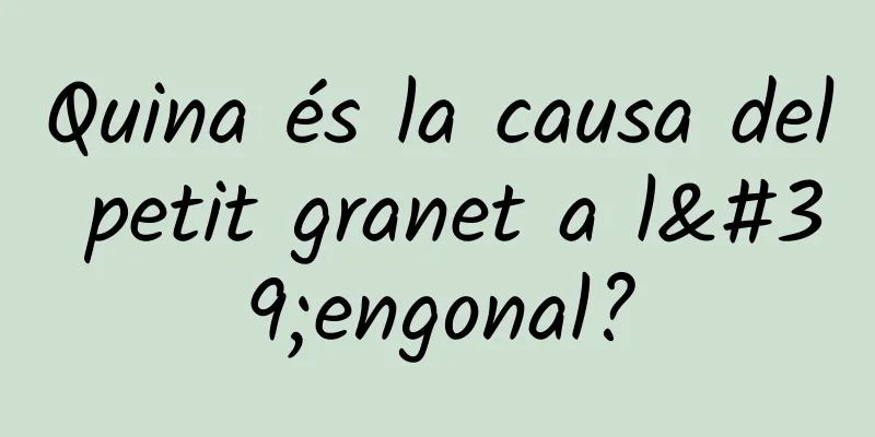 Quina és la causa del petit granet a l'engonal?