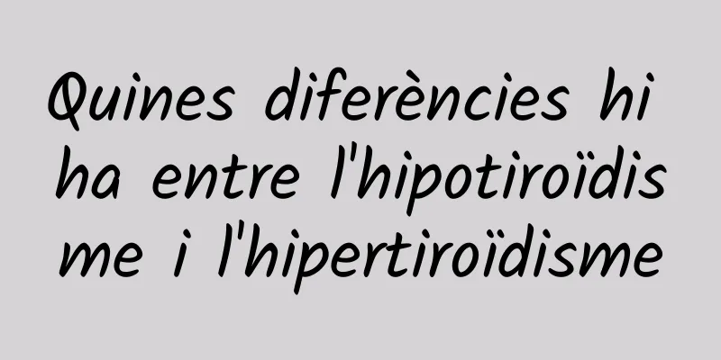 Quines diferències hi ha entre l'hipotiroïdisme i l'hipertiroïdisme