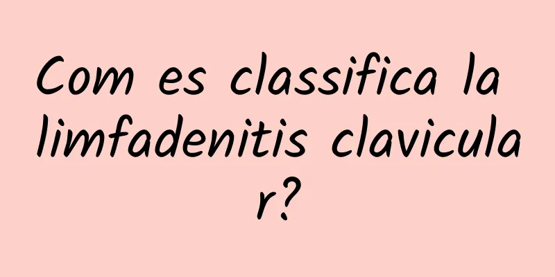 Com es classifica la limfadenitis clavicular?