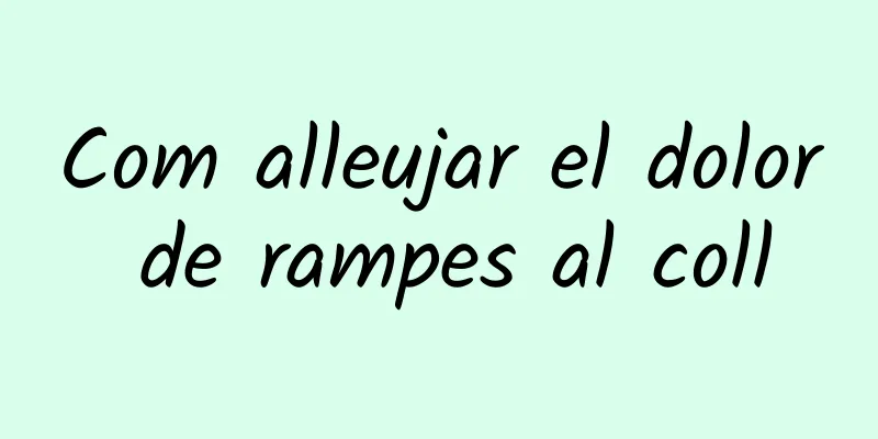 Com alleujar el dolor de rampes al coll