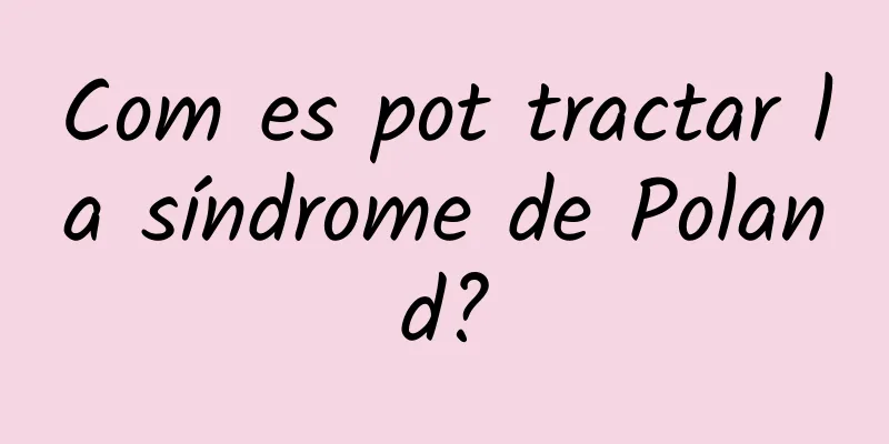 Com es pot tractar la síndrome de Poland?