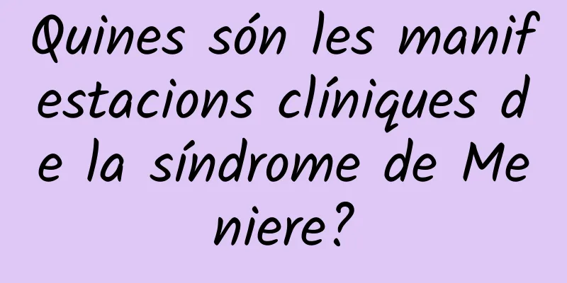 Quines són les manifestacions clíniques de la síndrome de Meniere?