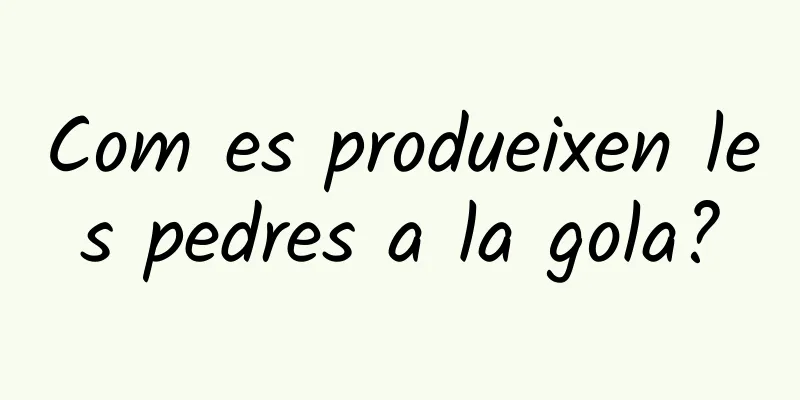 Com es produeixen les pedres a la gola?