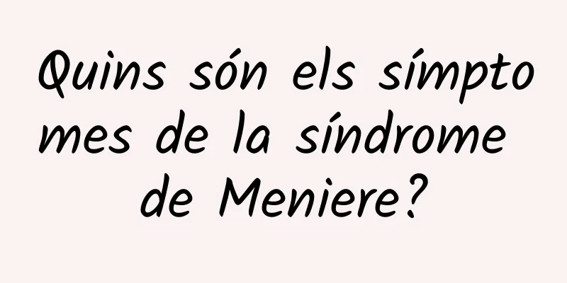 Quins són els símptomes de la síndrome de Meniere?