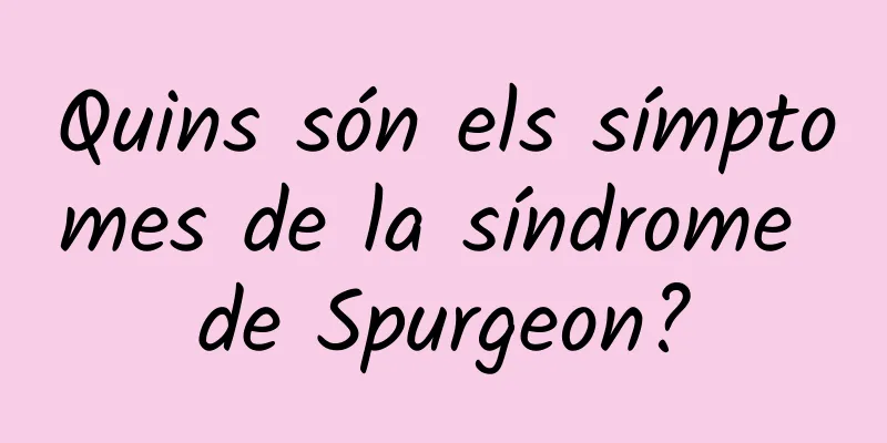 Quins són els símptomes de la síndrome de Spurgeon?