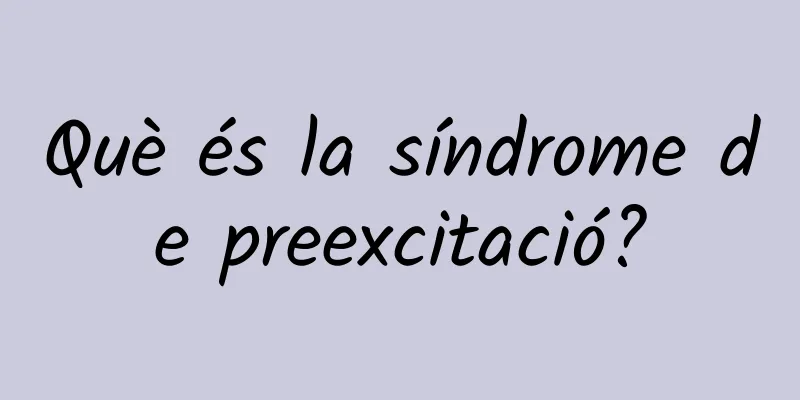 Què és la síndrome de preexcitació?