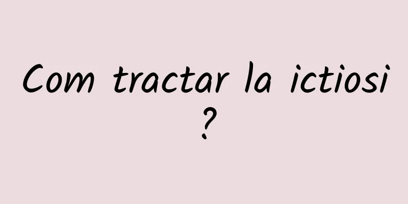 Com tractar la ictiosi?