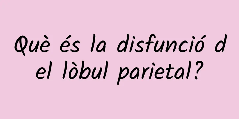 Què és la disfunció del lòbul parietal?
