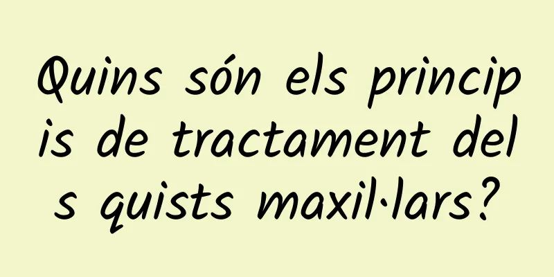 Quins són els principis de tractament dels quists maxil·lars?