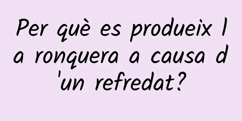 Per què es produeix la ronquera a causa d'un refredat?