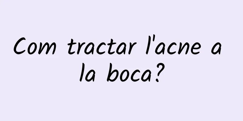 Com tractar l'acne a la boca?
