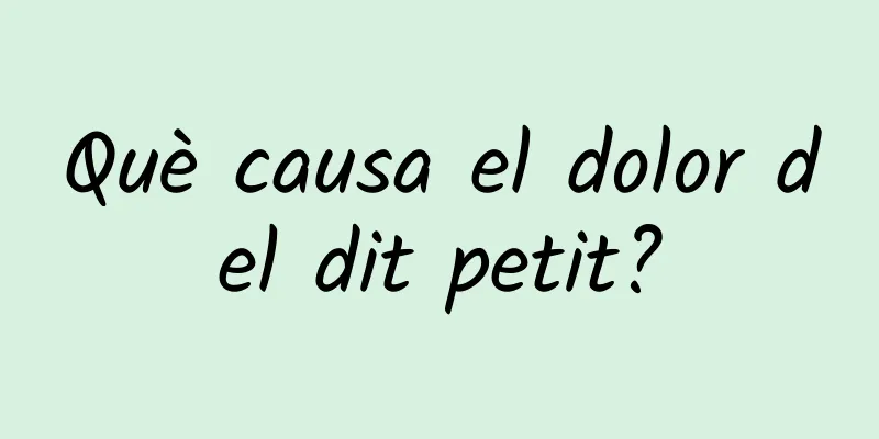 Què causa el dolor del dit petit?