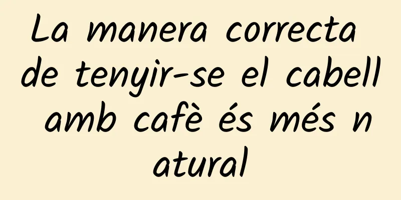 La manera correcta de tenyir-se el cabell amb cafè és més natural