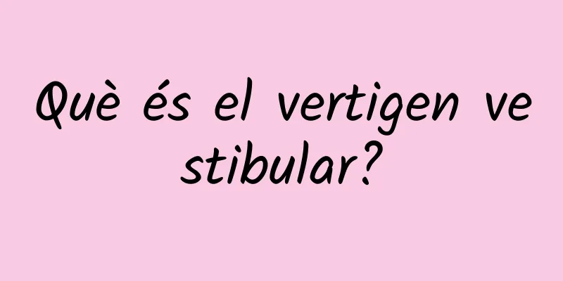 Què és el vertigen vestibular?