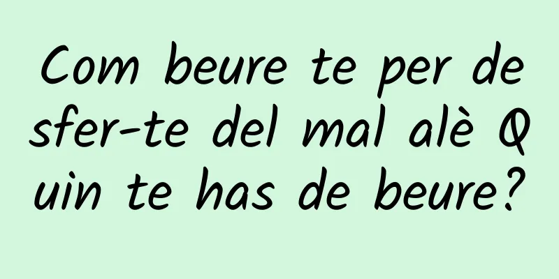 Com beure te per desfer-te del mal alè Quin te has de beure?