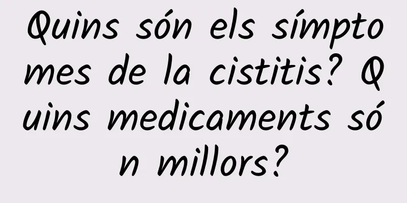 Quins són els símptomes de la cistitis? Quins medicaments són millors?