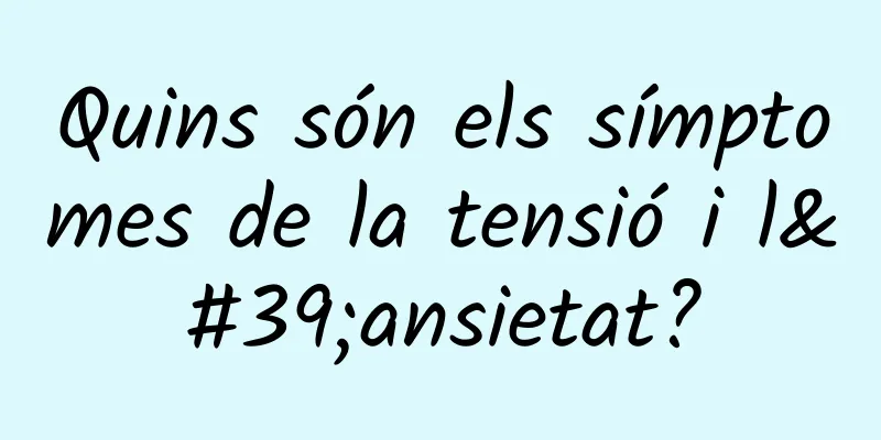 Quins són els símptomes de la tensió i l'ansietat?