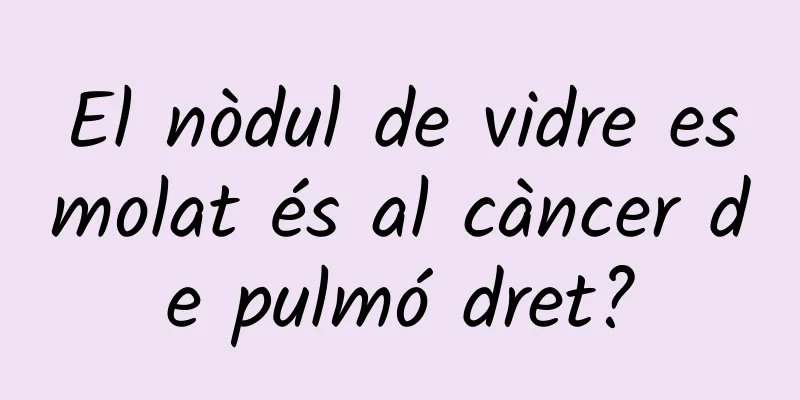 El nòdul de vidre esmolat és al càncer de pulmó dret?
