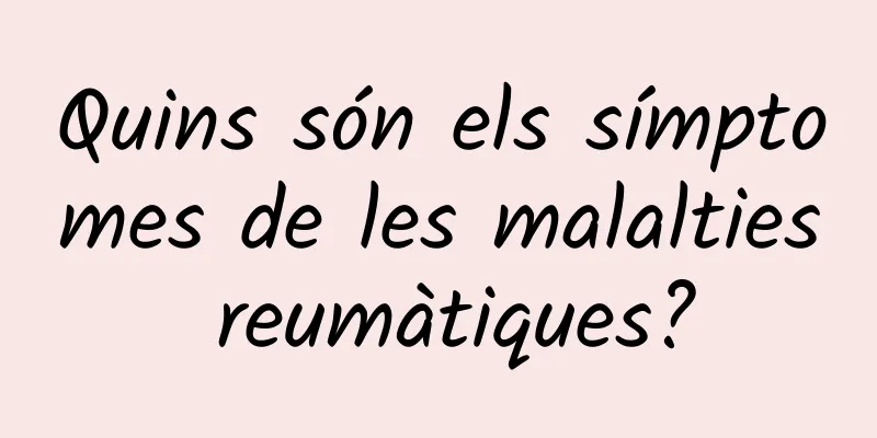 Quins són els símptomes de les malalties reumàtiques?