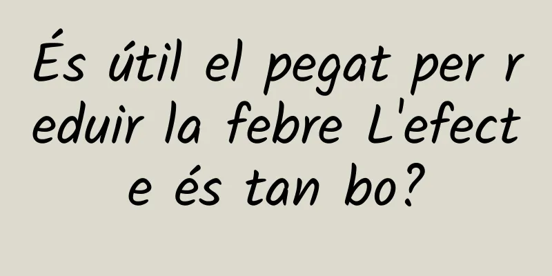 És útil el pegat per reduir la febre L'efecte és tan bo?