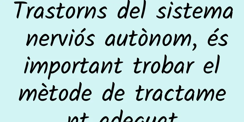 Trastorns del sistema nerviós autònom, és important trobar el mètode de tractament adequat