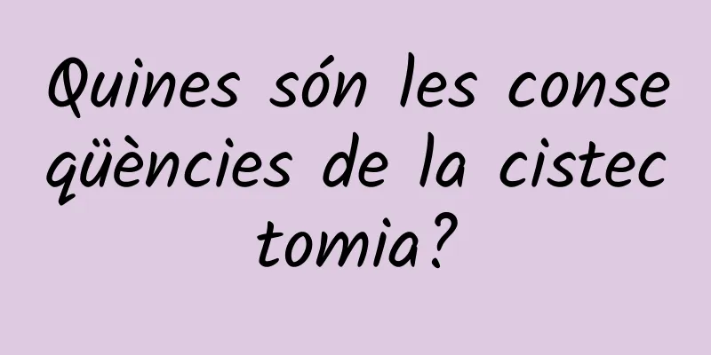 Quines són les conseqüències de la cistectomia?