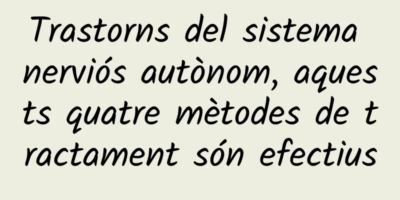 Trastorns del sistema nerviós autònom, aquests quatre mètodes de tractament són efectius