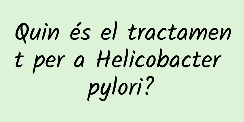 Quin és el tractament per a Helicobacter pylori?