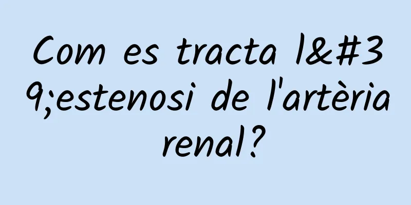 Com es tracta l'estenosi de l'artèria renal?