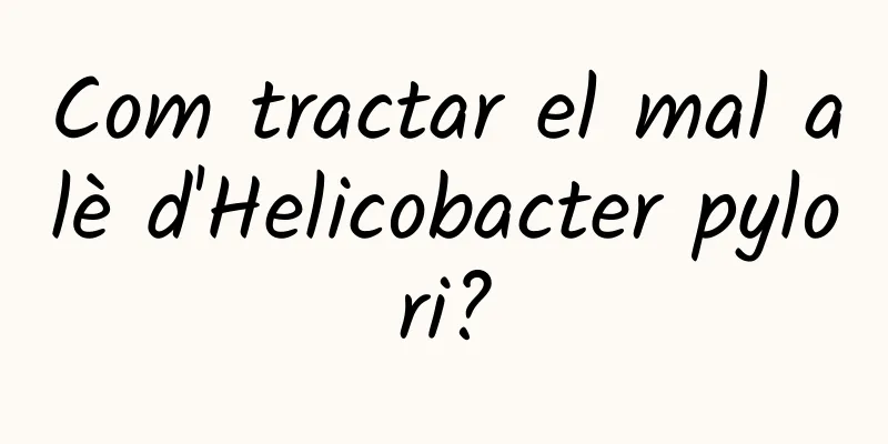 Com tractar el mal alè d'Helicobacter pylori?