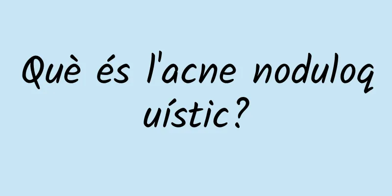 Què és l'acne noduloquístic?