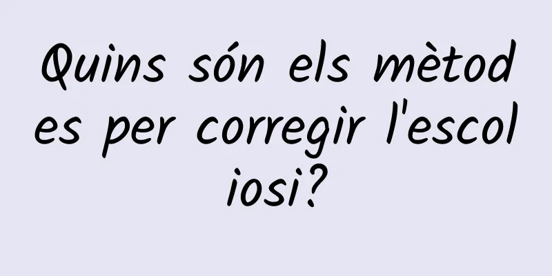 Quins són els mètodes per corregir l'escoliosi?