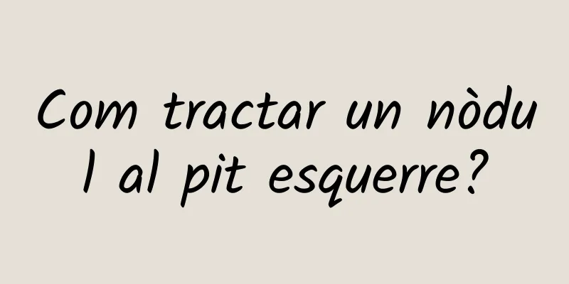 Com tractar un nòdul al pit esquerre?