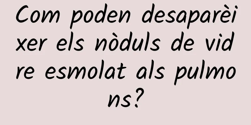 Com poden desaparèixer els nòduls de vidre esmolat als pulmons?