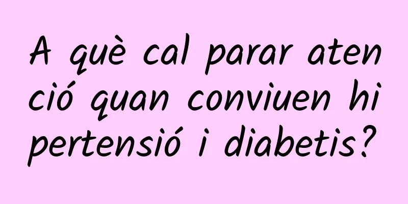 A què cal parar atenció quan conviuen hipertensió i diabetis?