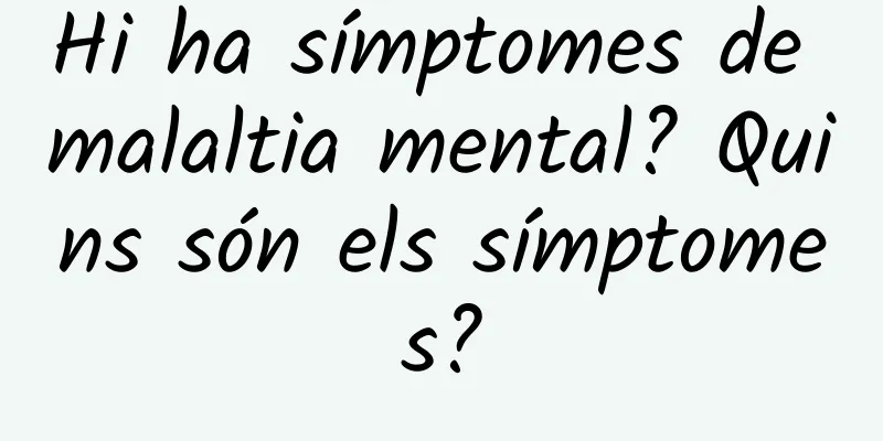 Hi ha símptomes de malaltia mental? Quins són els símptomes?