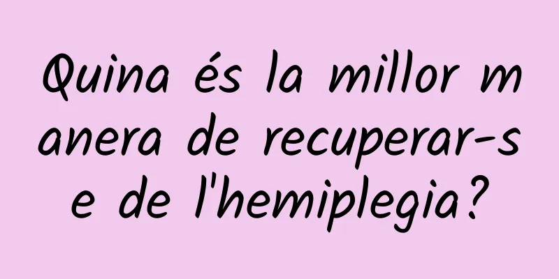 Quina és la millor manera de recuperar-se de l'hemiplegia?