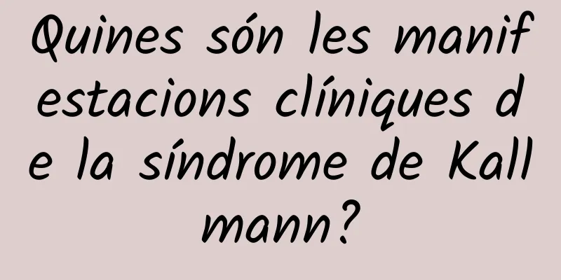 Quines són les manifestacions clíniques de la síndrome de Kallmann?