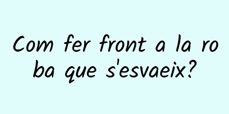 Com fer front a la roba que s'esvaeix?